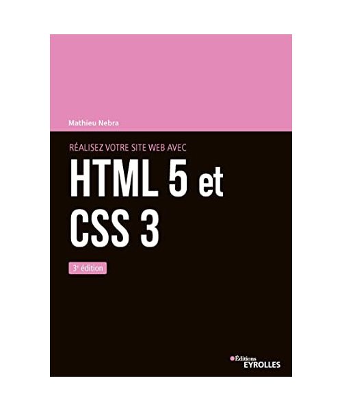 Réalisez votre site web avec HTML 5 et CSS 3: 3e édition