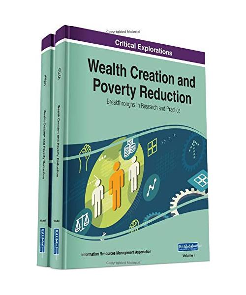 Wealth Creation and Poverty Reduction: Breakthroughs in Research and Practice: Breakthroughs in Research and Practice, 2 volume