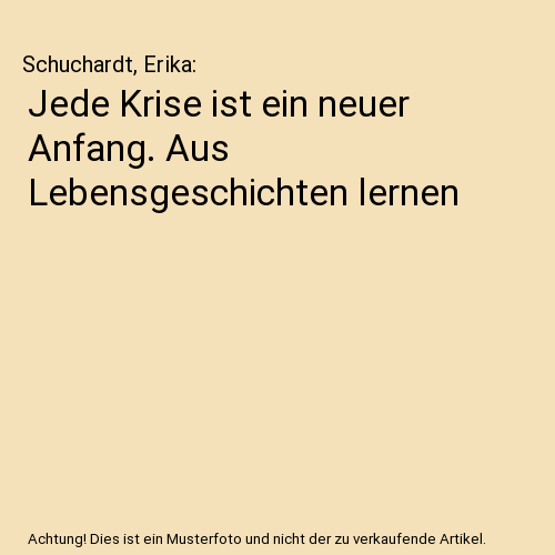 Jede Krise ist ein neuer Anfang. Aus Lebensgeschichten lernen