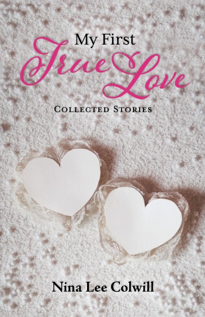 My First True Love: Collected Stories