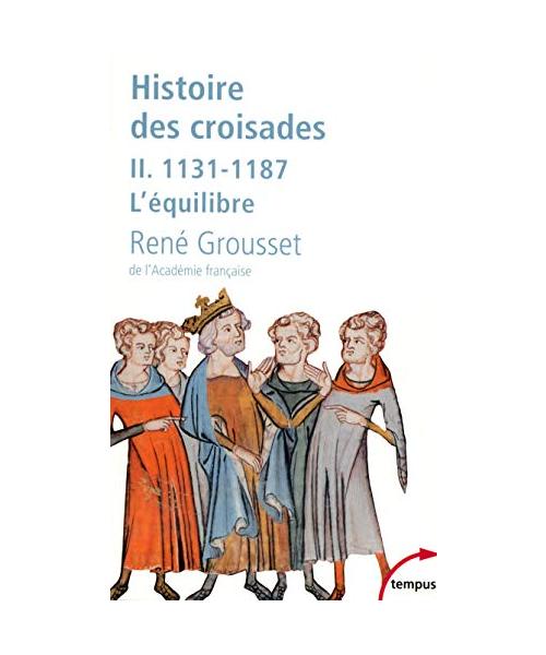 L'Histoire des croisades et du Royaume Franc de Jerusalem - Tome 2: Tome 2, 1131-1187 L'équilibre
