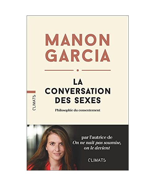 La Conversation des sexes: Philosophie du consentement