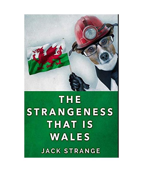 The Strangeness That Is Wales: Premium Hardcover Edition
