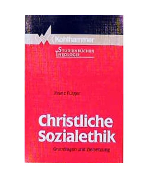 Christliche Sozialethik: Grundlagen und Zielsetzungen