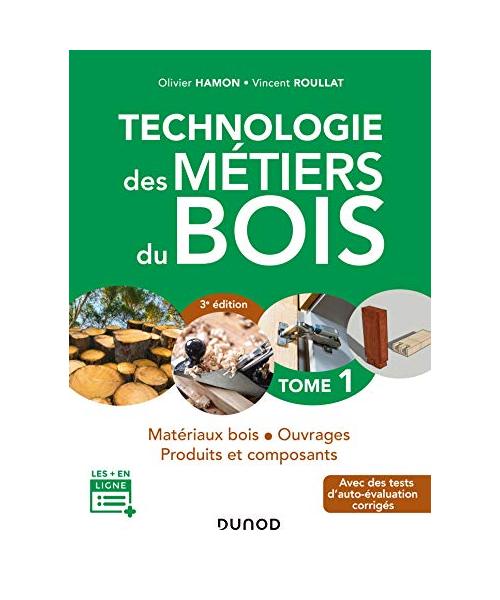 Technologie des métiers du bois - Tome 1 - 3e éd. - Matériaux bois - Ouvrages - Produits et composan: Matériaux bois - Ouvrages - Produits et composants