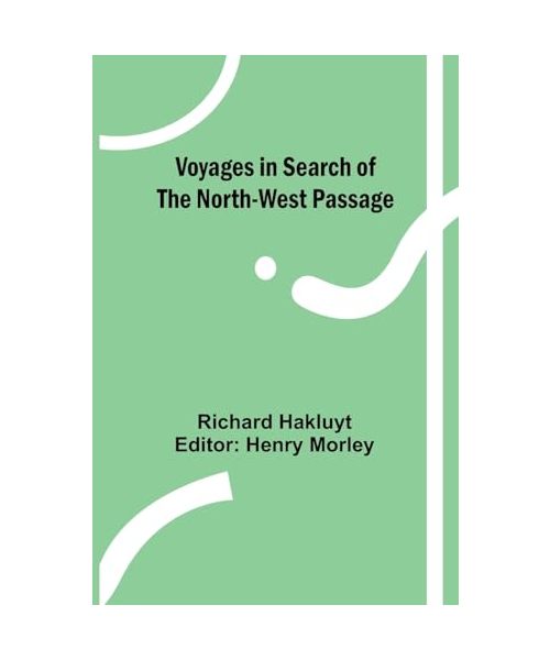 Voyages in Search of the North-West Passage