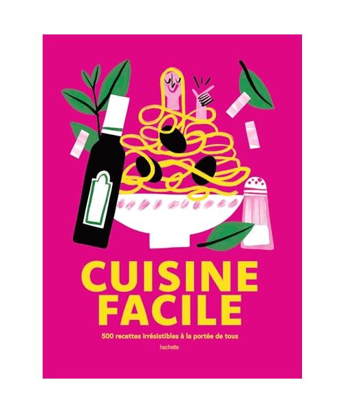 Cuisine facile: 500 recettes irrésistibles à la portée de tous