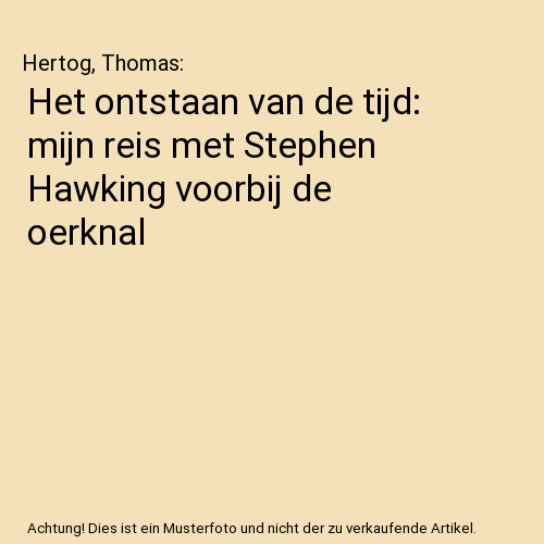 Het ontstaan van de tijd: mijn reis met Stephen Hawking voorbij de oerknal