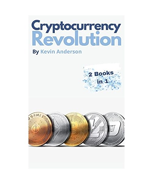 Cryptocurrency Revolution - 2 Books in 1: Everything You Need to Know to Take Advantage of the 2021 Bitcoin Bull Run!
