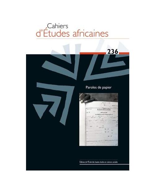 Cahiers d’Études africaines, n°236 - Parole de papier: paroles de papier