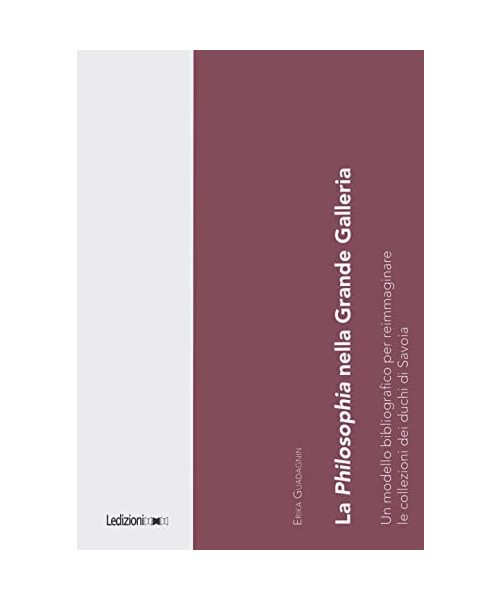 La Philosophia nella Grande Galleria. Un modello bibliografico per reimmaginare le collezioni dei duchi di Savoia