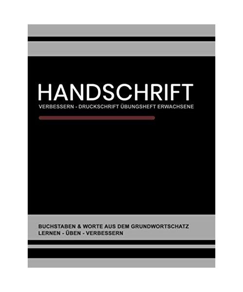 Handschrift Verbessern - Druckschrift Übungsheft Erwachsene: Buchstaben und Worte aus dem Grundwortschatz Übungspapier - Variable Zeilenhöhe - ... - Übungsheft Schönschrift Druckbuchstaben