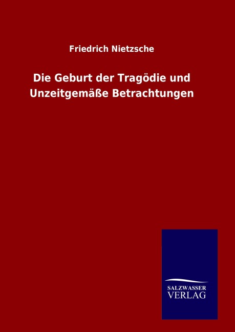 Die Geburt der Tragödie und Unzeitgemäße Betrachtungen