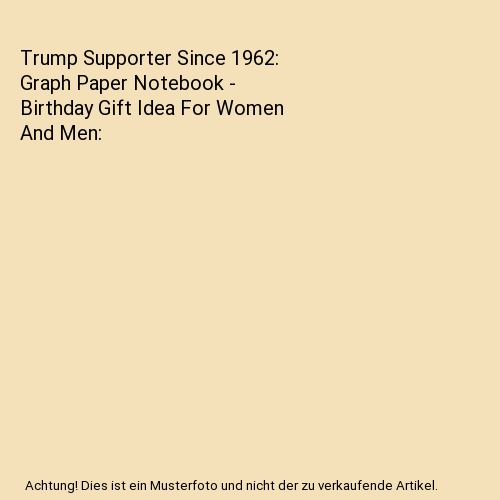 Trump Supporter Since 1962: Graph Paper Notebook - Birthday Gift Idea For Women And Men