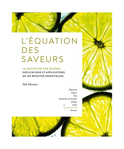 L'Équation des saveurs: La cuisine est une science. Explications et applications en 100 recettes essentielles