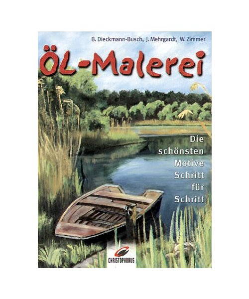 Öl-Malerei.: Die schönsten Motive Schritt für Schritt.