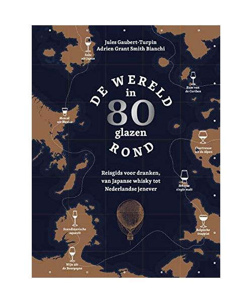 De wereld in 80 glazen: reisgids voor dranken, van Japanse whisky tot Nederlandse jenever