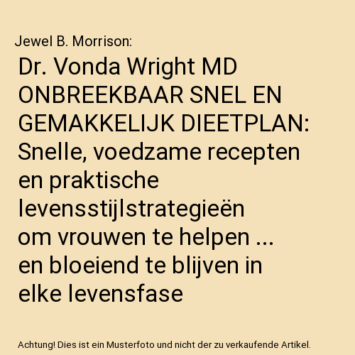Dr. Vonda Wright MD ONBREEKBAAR SNEL EN GEMAKKELIJK DIEETPLAN: Snelle, voedzame recepten en praktische levensstijlstrategieën om vrouwen te helpen ... en bloeiend te blijven in elke levensfase
