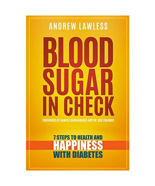 Blood Sugar in Check: 7 Steps to Health and Happiness with Diabetes