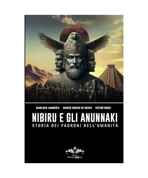 Nibiru e gli Anunnaki: Storia dei padroni dell'umanità (Facciamo Finta Che, Band 5)