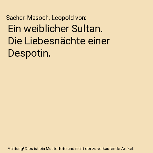 Ein weiblicher Sultan. Die Liebesnächte einer Despotin.