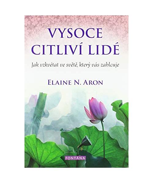 Vysoce citliví lidé: Jak vzkvétat ve sv?t?, který vás zahlcuje (2020)