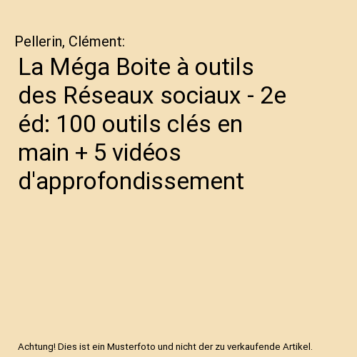 La Méga Boite à outils des Réseaux sociaux - 2e éd: 100 outils clés en main + 5 vidéos d'approfondissement