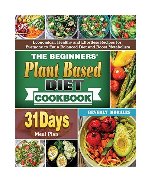 The Beginners' Plant Based Diet Cookbook