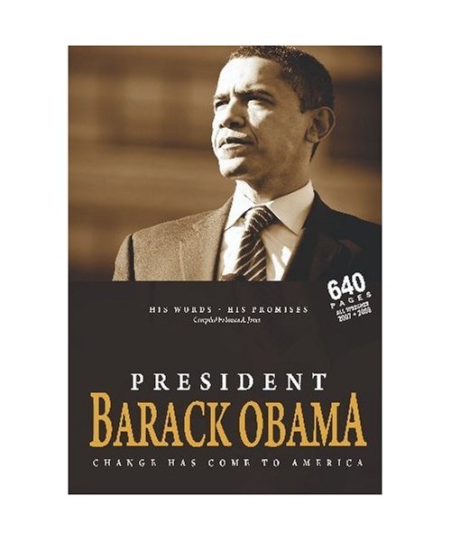 President Barack Obama: Change Has Come to America: His Words - His Promises