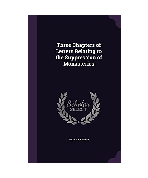 Three Chapters of Letters Relating to the Suppression of Monasteries