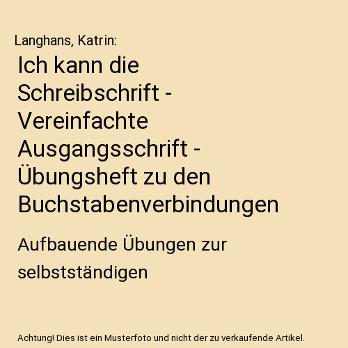 Ich kann die Schreibschrift - Vereinfachte Ausgangsschrift - Übungsheft zu den Buchstabenverbindungen