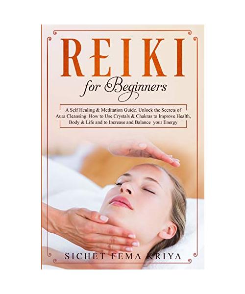 Reiki For Beginners: A Self-Healing & Meditation Guide. Unlock the Secrets of Aura Cleansing. How to Use Crystals & Chakras to Improve Heal