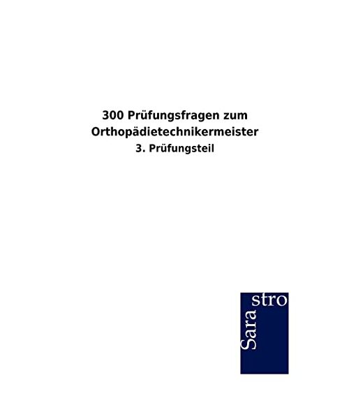 300 Prüfungsfragen zum Orthopädietechnikermeister