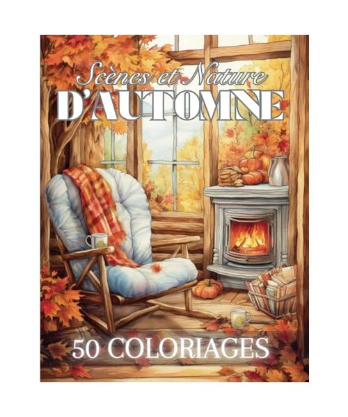 Scènes et Nature d'Automne: Livre de Coloriage Pour Adultes de 50 Dessins Inspirants de la Saison Automnale | Illustrations Anti-Stress à Colorier ... Adolescents | 102 Pages | Grand Format |