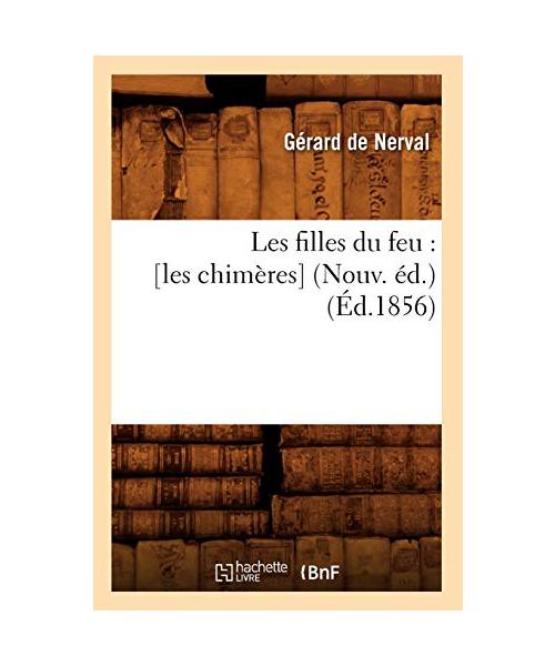 Les Filles Du Feu: [Les Chimères] (Nouv. Éd.) (Éd.1856)
