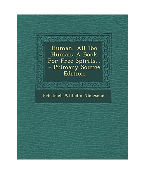 Human, All Too Human: A Book for Free Spirits...