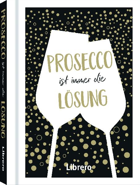 PROSECCO IST IMMER EINE LÖSUNG
