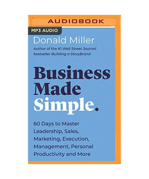 Business Made Simple: 60 Days to Master Leadership, Sales, Marketing, Execution, Management, Personal Productivity and More