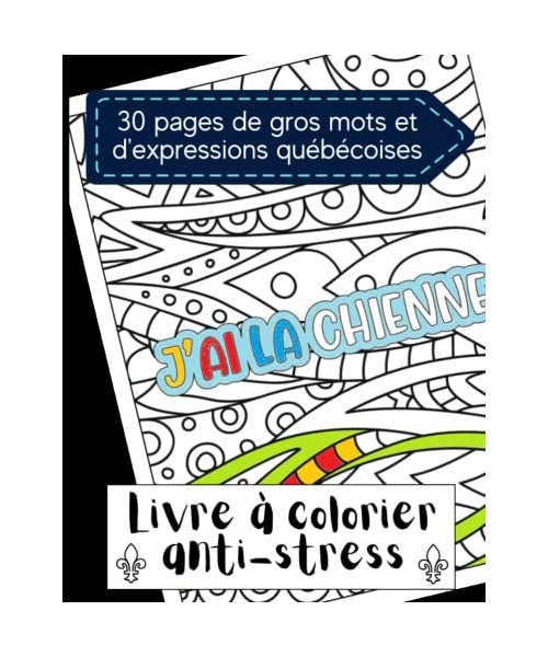 Livre à colorier anti-stress - gros mots et expressions Québecoises: Coloriage détente sacres et mots du Québec