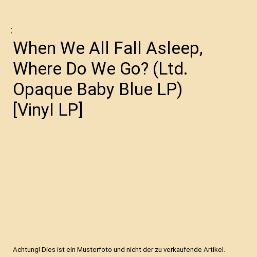 When We All Fall Asleep, Where Do We Go? (Ltd. Opaque Baby Blue LP) [Vinyl LP]