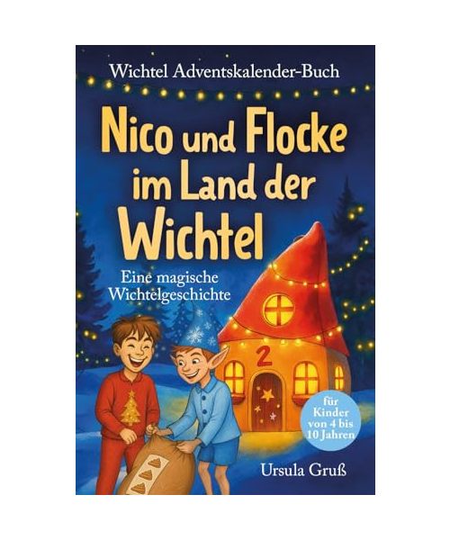 Wichtel-Adventskalender-Buch | Eine magische Wichtelgeschichte für Kinder von 4 bis 10 Jahren | Nico und Flocke im Land der Wichtel | Zum Vorlesen & Selbstlesen im Advent | Für Erstleser