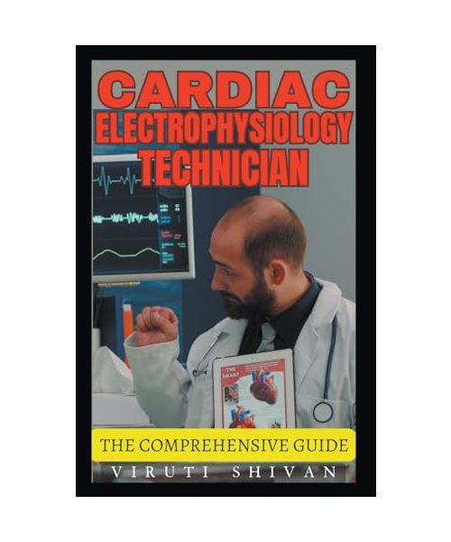 Cardiac Electrophysiology Technician - The Comprehensive Guide