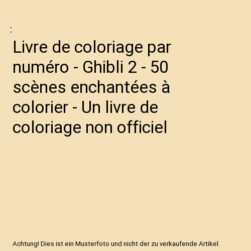 Livre de coloriage par numéro - Ghibli 2 - 50 scènes enchantées à colorier - Un livre de coloriage non officiel