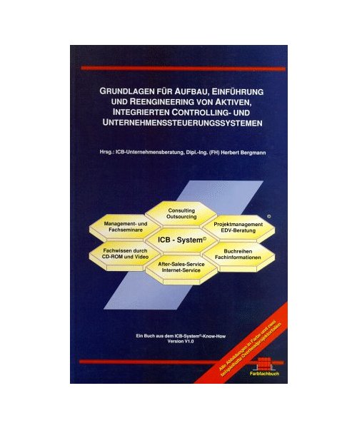 Grundlagen für Aufbau, Einführung und Reengineering von aktiven, integrierten Controlling- und Unternehmenssteuerungssystemen.: Ein praxis- und marktorientiertes Nachschlagewerk mit zahlreichen ausgearbeiteten Integrationsbeispielen basierend auf lan...
