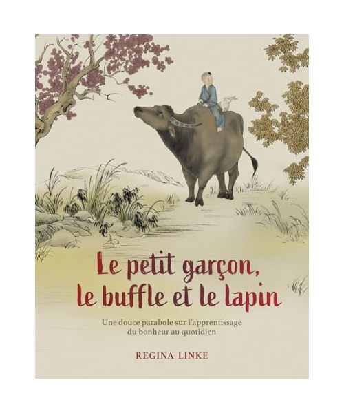 Le petit garçon, le buffle et le lapin - Une douce parabole sur l'apprentissage du bonheur quotidien: Une douce parabole sur l'apprentissage du bonheur au quotidien