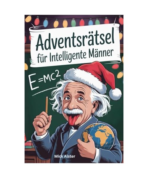 Adventsrätsel für intelligente Männer: weihnachtliche Denksportaufgaben für kluge Köpfe