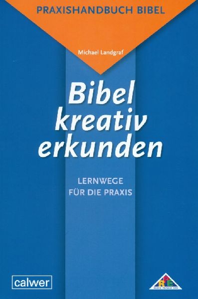 Bibel kreativ erkunden - Lernwege für die Praxis