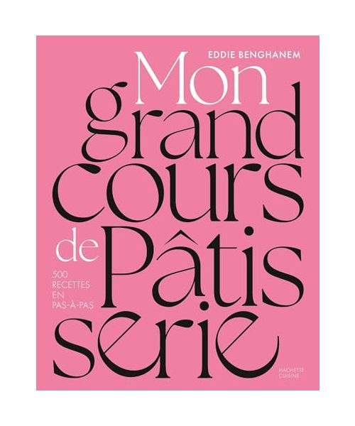 Mon grand cours de pâtisserie: 500 recettes en pas-à-pas