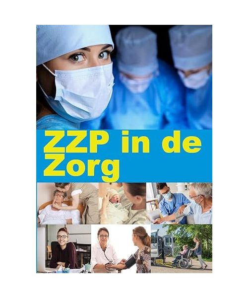 ZZP in de Zorg: Naslagwerk voor zzp'ers en starters in de zorg