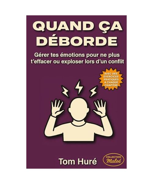 QUAND CA DEBORDE: Gérer tes émotions pour ne plus t’effacer ou exploser lors d’un conflit (Collection Maloé)